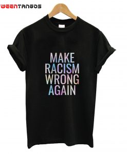 Make Racism Wrong Again Social Justice Unisex T-Shirt