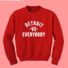 detroit vs everybody sweatshirt