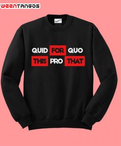 Quid Pro Quo Tee Anti-Trump Sweatshirt