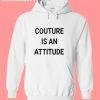 couture is an attitude hoodie