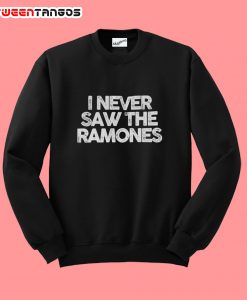 never saw Ramones swaeatshirt