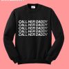 Call her Daddy Sweatshirt