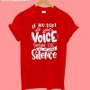 If You Don't Use Your Voice Someone Else Will Use Your Silence T shirt