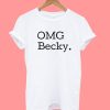 OMG Becky Tshirt