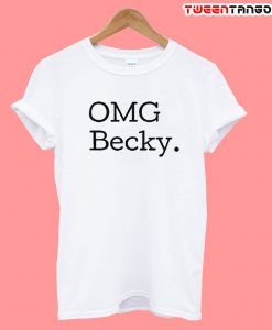 OMG Becky Tshirt