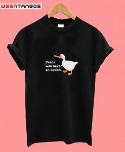 Peace Was Never An Option Goose Tshirt