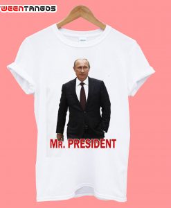 Putin Mr. President T shirt