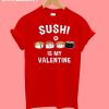 Sushi Is My Valentine Tshirt