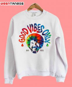 Good Vibes Only Bob Ross Sweatshirt