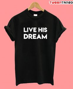 Live His Dream T-Shirt