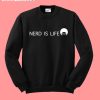 Nerd Is Life Sweatshirt