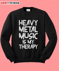 Heavy Metal Music Is My Therapy Sweatshirt
