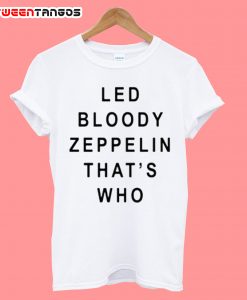 Led Bloody Zeppelin That's Who T-shirt