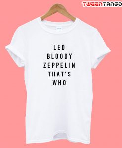 Led Bloody Zeppelin That’s Who Tshirt