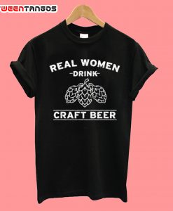 Real Women Drink Craft Beer T Shirt