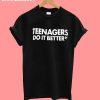 Teenagers do it better T-shirt