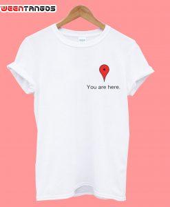 You are here T-Shirt