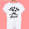Let's Go to The Beach T-Shirt