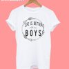 Life is better with my boys T-Shirt