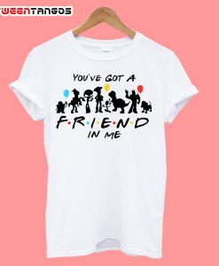 You've Got A friend in me toy story T-Shirt