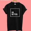 Do Better T shirt