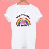 Don’t be happy worry T shirt