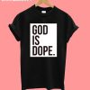 God is dope T-Shirt