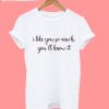 I Like You so much you'll know T-Shirt