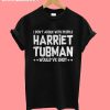 I don’t argue with people Harriet Tubman would’ve shot T-shirt