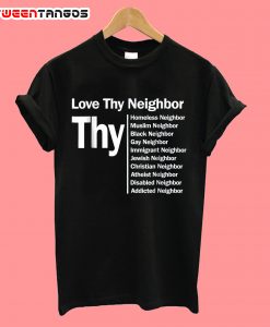 Love thy neighbor T-Shirt