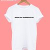 Made By Immigrants Anti Politic T-Shirt