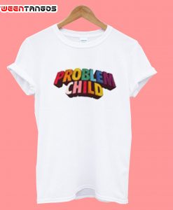 New Problem Child T shirt