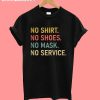 No Shirt No Shoes No Mask No Service T-Shirt