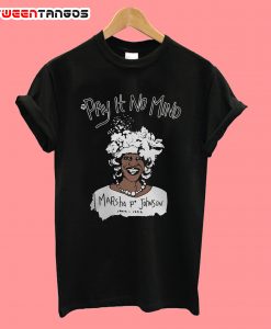 Pay It No Mindmarsha P Johnson T-Shirt