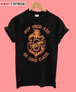 Put Your Ass On Some Class T-Shirt
