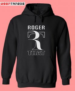 Roger That Hoodie