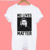 Simple Trend No Lives Matter T-Shirt