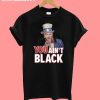 You Aint Black T-Shirt