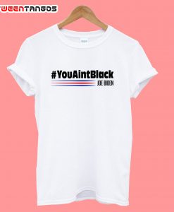YouAintBlack Joe Biden T-Shirt