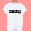 Ain't No Wifi In Here T-Shirt