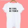 Be Cool Be Yonce T-Shirt