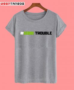 Hastag Good Trouble Blod T-Shirt