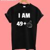 I Am 49+ T-Shirt