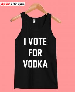 I Vote For Vodka Tanktop