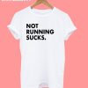 Not Running Sucks White T-Shirt