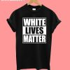 White Lives Matter Tee T-Shirt