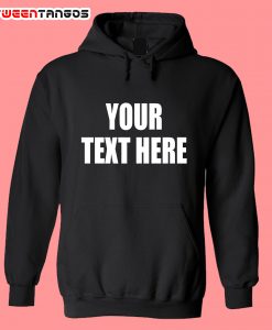 Your Text Here Hoodie