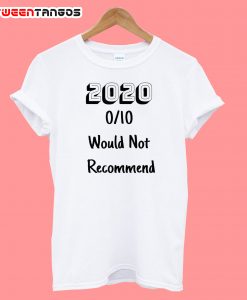 2020 Sucks 010 Would Not Recommend T-Shirt