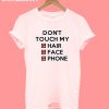 Don't Touch My Hair Face And Phone T-Shirt