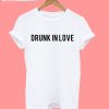 Drunk In Love T-Shirt